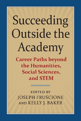 Succeeding Outside the Academy: Career Paths Beyond the Humanities, Social Sciences, and STEM
