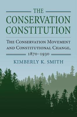 Conservation Constitution: The Conservation Movement and Constitutional Change, 1870-1930