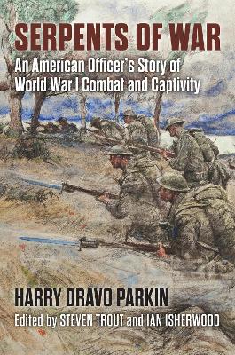 Serpents of War: An American Officer's Story of World War I Combat and Captivity