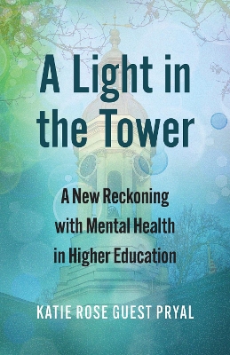 Light in the Tower: A New Reckoning with Mental Health in Higher Education