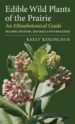 Edible Wild Plants of the Prairie: An Ethnobotanical Guide Second Edition