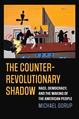 Counterrevolutionary Shadow: Race, Democracy, and the Making of the American People