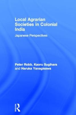 Local Agrarian Societies in Colonial India: Japanese Perspectives