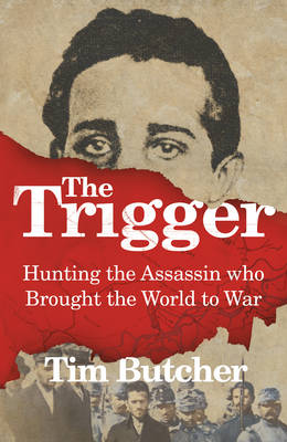 Trigger: Hunting the Assassin Who Brought the World to War