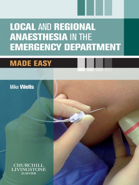 Local and Regional Anaesthesia in the Emergency Department Made Easy E-Book: Local and Regional Anaesthesia in the Emergency Department Made Easy E-Book