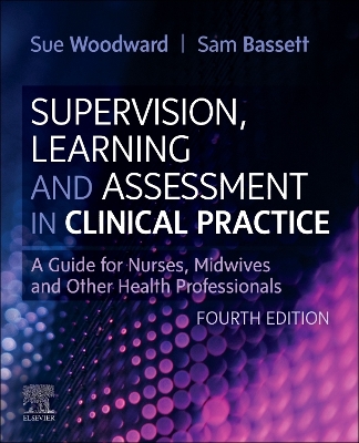 Supervision, Learning and Assessment in Clinical Practice: A Guide for Nurses, Midwives and Other Health Professionals 4th edition