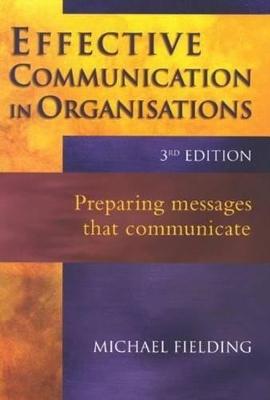 Effective Communication in Organisations: Preparing Messages That Communicate 3rd Revised edition