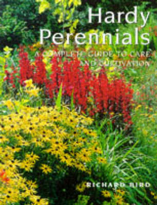Hardy Perennials: A Complete Guide to Care and Cultivation New edition