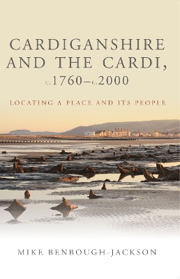 Cardiganshire and the Cardi, c.1760-c.2000: Locating a Place and its People