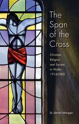 Span of the Cross: Christian Religion and Society in Wales 1914-2000