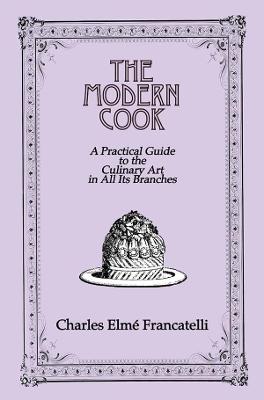 Modern Cook: A Practical Guide to the Culinary Art in All Its Branches