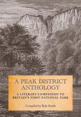 Peak District Anthology: A Literary Companion to Britain's First National Park