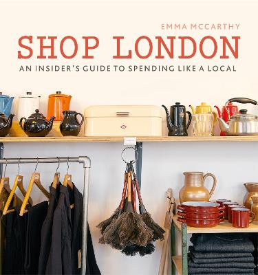 Shop London: An insiders guide to spending like a local