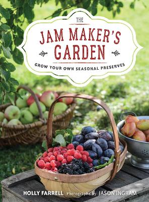 Jam Maker's Garden: Grow your own seasonal preserves