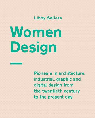 Women Design: Pioneers in architecture, industrial, graphic and digital design from the  twentieth century to the present day