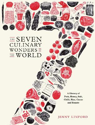 Seven Culinary Wonders of the World: A History of Pork, Honey, Salt, Chilli, Rice, Cacao and Tomato