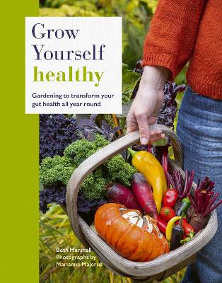 Grow Yourself Healthy: Gardening to transform your gut health all year round Illustrated Edition