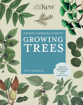 Kew Gardener's Guide to Growing Trees: The Art and Science to grow with confidence