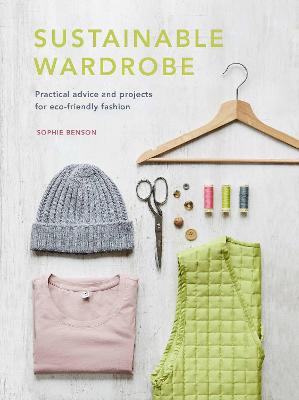 Sustainable Wardrobe: Practical advice and projects for eco-friendly fashion, Volume 6