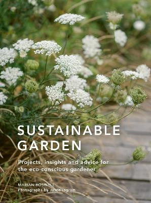 Sustainable Garden: Projects, insights and advice for the eco-conscious gardener Fourth Edition, Volume 4