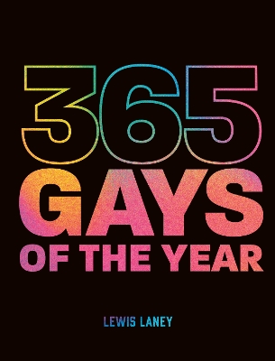 365 Gays of the Year (Plus 1 for a Leap Year): Discover LGBTQ+ history one day at a time