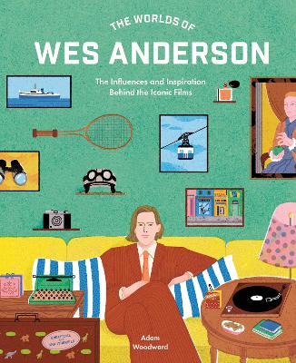 Worlds of Wes Anderson: The Influences and Inspiration Behind the Iconic Films