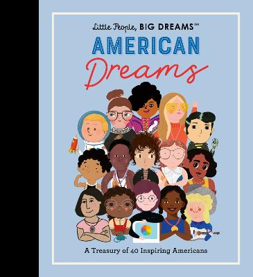 Little People, BIG DREAMS: American Dreams: A Treasury of 40 Inspiring Americans, Volume 97
