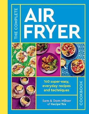Complete Air Fryer Cookbook: 140 super-easy, everyday recipes and techniques