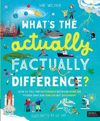 What's the Actually Factually Difference?: How to tell the difference between over 150 things that are similar but  different!