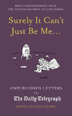 Surely It Can't Just Be Me...: Unpublished Letters to the Daily Telegraph