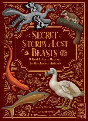 Secret Stories of Lost Beasts: A Field Guide to Uncover Earths Ancient Animals