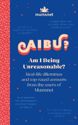 Am I Being Unreasonable?: Real-life dilemmas and top-rated answers from the users of Mumsnet