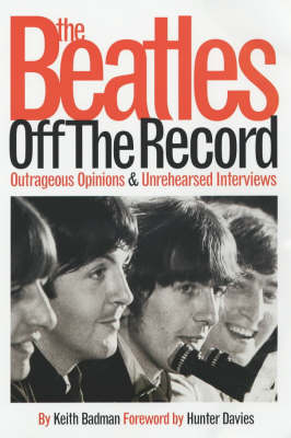 Beatles Off the Record New edition, v. 1, Outrageous Opinions and Unrehearsed Interviews