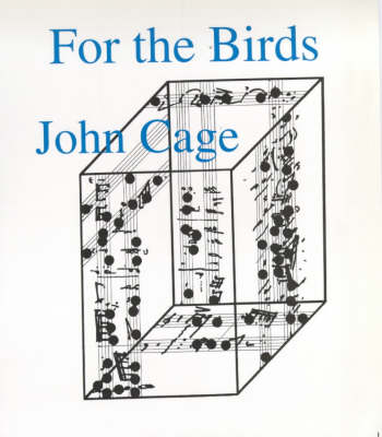 For the Birds: John Cage in Conversation with Daniel Charles New edition