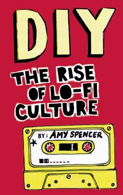 DIY: The Rise of Lo-fi Culture Revised, Updated ed.