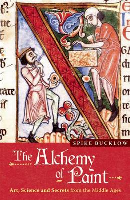 Alchemy of Paint: Art, Science and Secrets from the Middle Ages