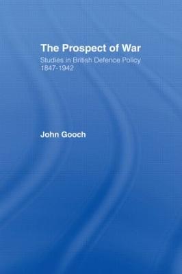 Prospect of War: The British Defence Policy 1847-1942