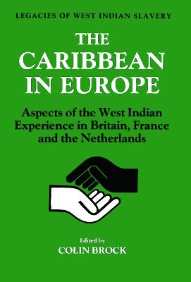 Caribbean in Europe: Aspects of the West Indies Experience in Britain, France and the Netherland