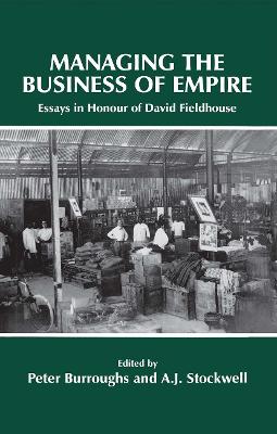 Managing the Business of Empire: Essays in Honour of David Fieldhouse
