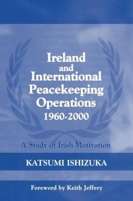Ireland and International Peacekeeping Operations 1960-2000: A Study of Irish Motivation