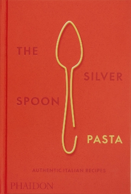 Silver Spoon Pasta: Authentic Italian Recipes