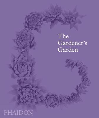 Gardener's Garden: Inspiration Across Continents and Centuries Classic Format