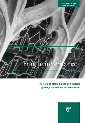 Fragile Inheritance: The Care of Stained Glass and Historic Glazing