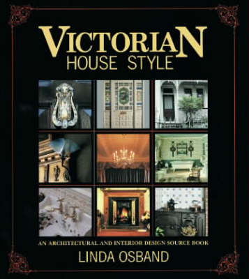 Victorian House Style: An Architectural and Interior Design Source Book New edition