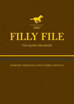 Filly File 2007: The Equine Organiser 2007 2007 ed.