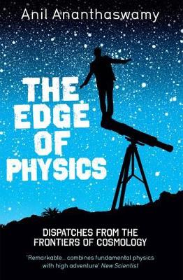 The Edge of Physics: A Journey to the Earth's Extremes to Unlock the Secrets  of the Universe: A Journey to the Earth's Extremes to Unlock the Secrets of the Universe