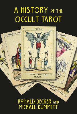 History of the Occult Tarot: The classic work on secret societies and their mysterious Tarots