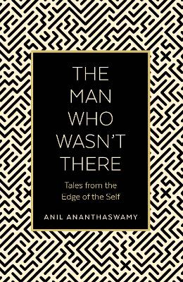Man Who Wasn't There: Tales from the Edge of the Self