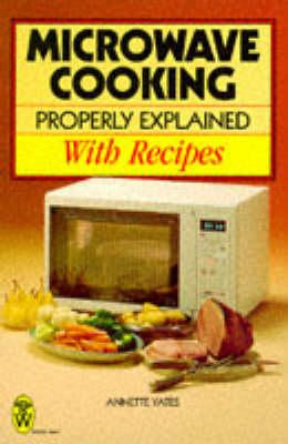 Microwave Cooking Properly Explained: With Recipes 4th Revised edition
