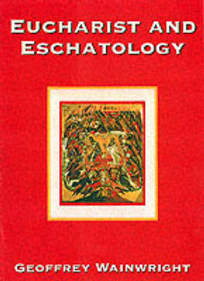 Eucharist and Eschatology New edition